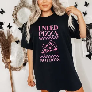 I Need Pizza Not Boys Funny Sarcastic Shirt for Girls